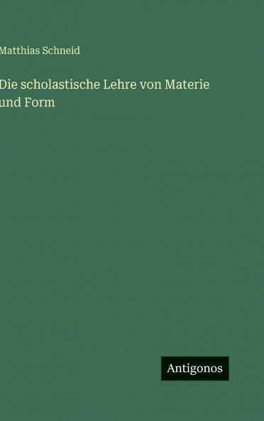 Die scholastische Lehre von Materie und Form