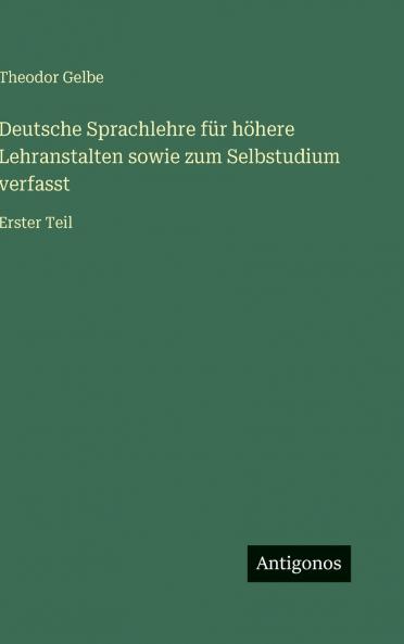 Deutsche Sprachlehre für höhere Lehranstalten sowie zum Selbstudium verfasst