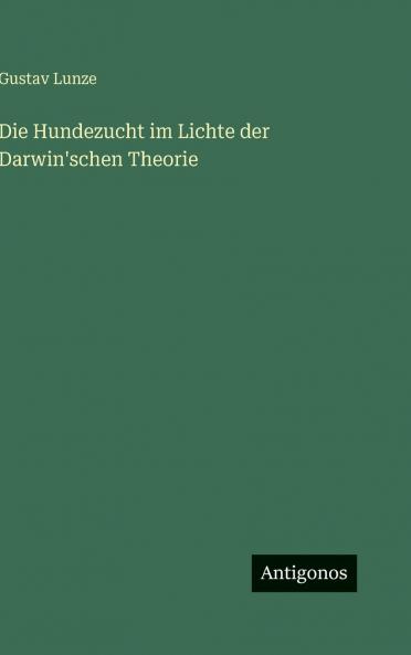 Die Hundezucht im Lichte der Darwin'schen Theorie
