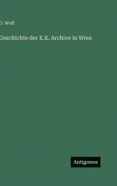 Geschichte der K.K. Archive in Wien