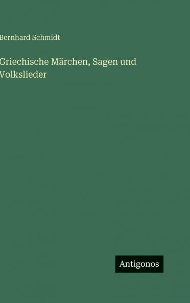 Griechische Märchen Sagen und Volkslieder
