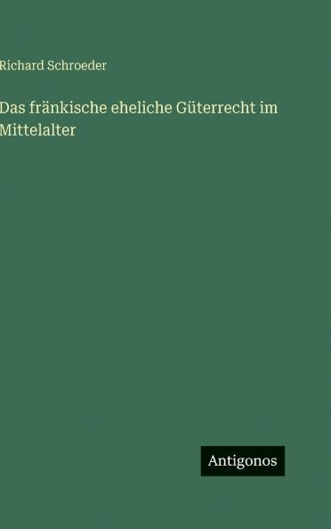 Das fränkische eheliche Güterrecht im Mittelalter