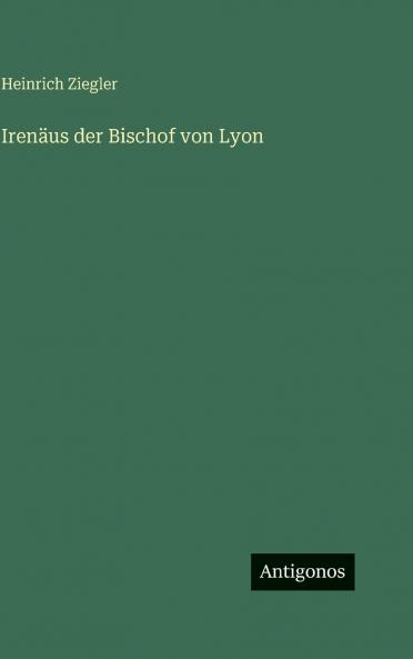 Irenäus der Bischof von Lyon