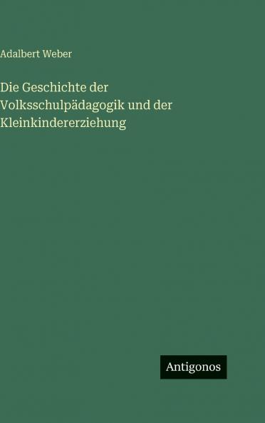Die Geschichte der Volksschulpädagogik und der Kleinkindererziehung