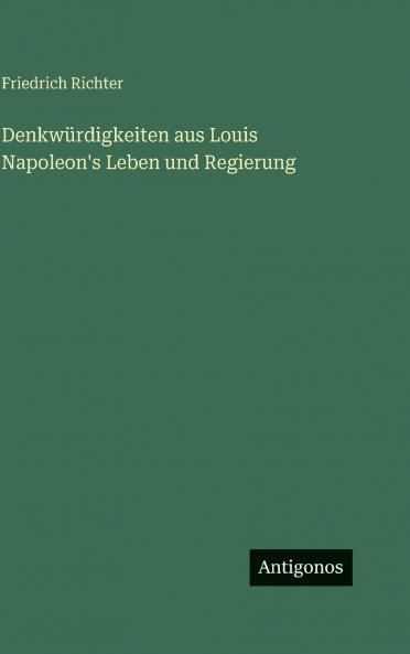Denkwürdigkeiten aus Louis Napoleon's Leben und Regierung