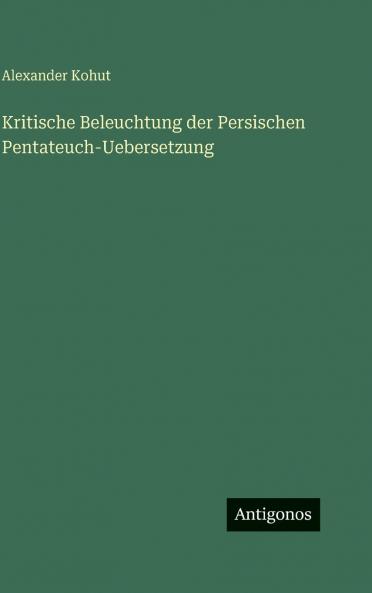 Kritische Beleuchtung der Persischen Pentateuch-Uebersetzung