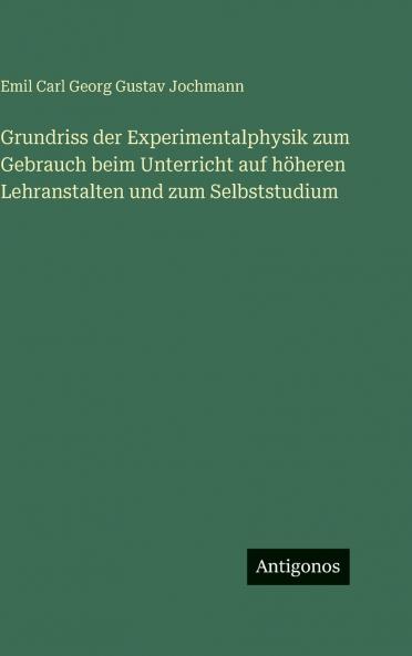 Grundriss der Experimentalphysik zum Gebrauch beim Unterricht auf höheren Lehranstalten und zum Selbststudium