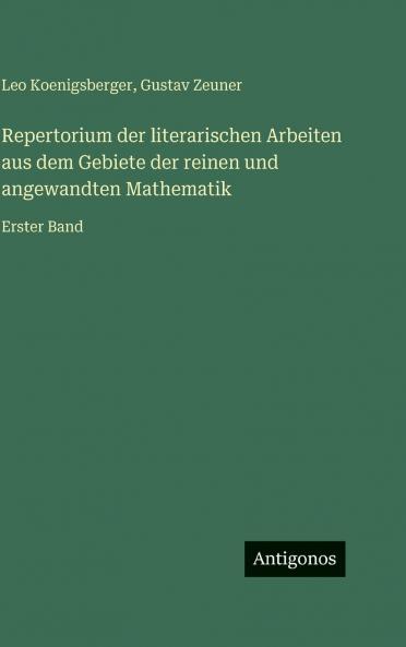 Repertorium der literarischen Arbeiten aus dem Gebiete der reinen und angewandten Mathematik