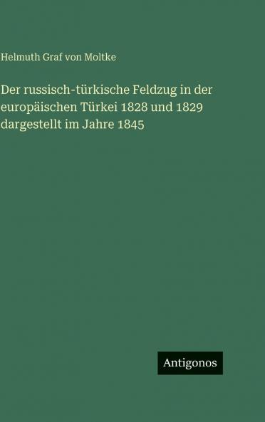 Der russisch-türkische Feldzug in der europäischen Türkei 1828 und 1829 dargestellt im Jahre 1845