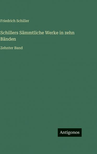 Schillers Sämmtliche Werke in zehn Bänden