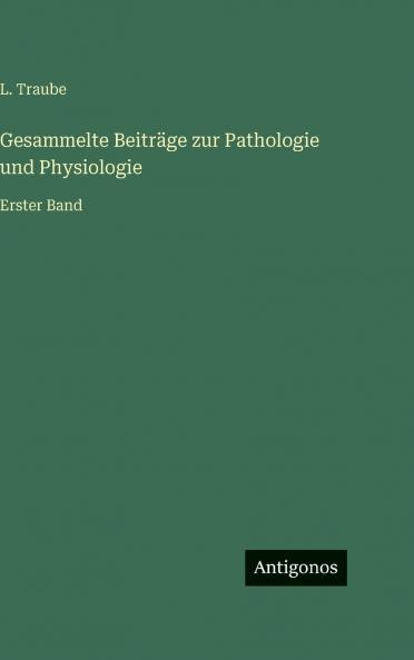 Gesammelte Beiträge zur Pathologie und Physiologie