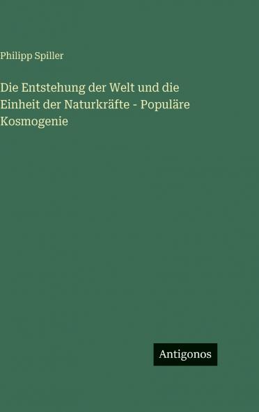 Die Entstehung der Welt und die Einheit der Naturkräfte - Populäre Kosmogenie