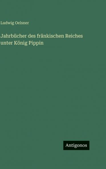 Jahrbücher des fränkischen Reiches unter König Pippin