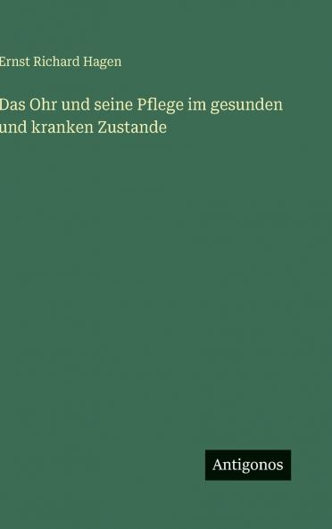Das Ohr und seine Pflege im gesunden und kranken Zustande