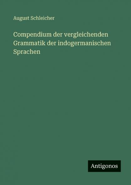 Compendium der vergleichenden Grammatik der indogermanischen Sprachen