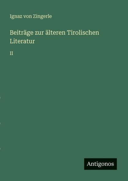 Beiträge zur älteren Tirolischen Literatur