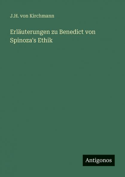 Erläuterungen zu Benedict von Spinoza's Ethik