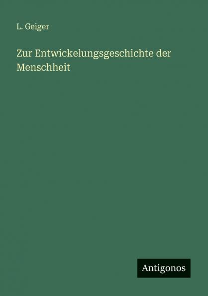 Zur Entwickelungsgeschichte der Menschheit