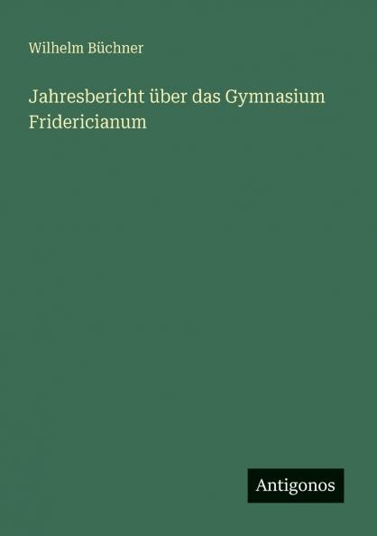 Jahresbericht über das Gymnasium Fridericianum