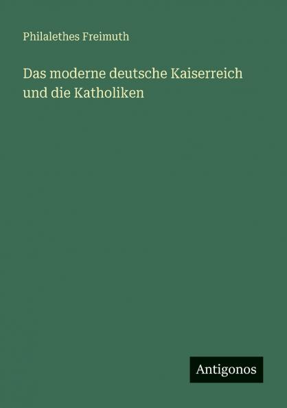 Das moderne deutsche Kaiserreich und die Katholiken