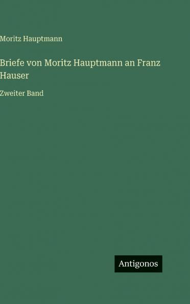 Briefe von Moritz Hauptmann an Franz Hauser