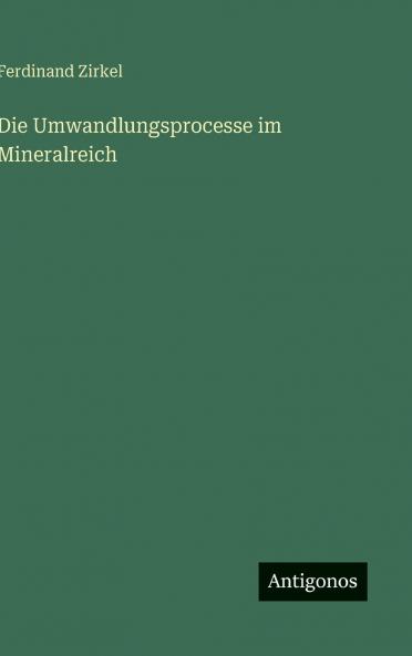 Die Umwandlungsprocesse im Mineralreich