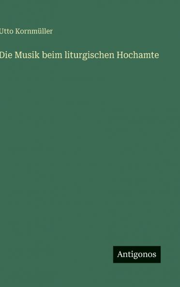 Die Musik beim liturgischen Hochamte