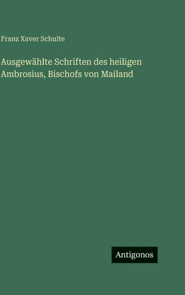 Ausgewählte Schriften des heiligen Ambrosius Bischofs von Mailand
