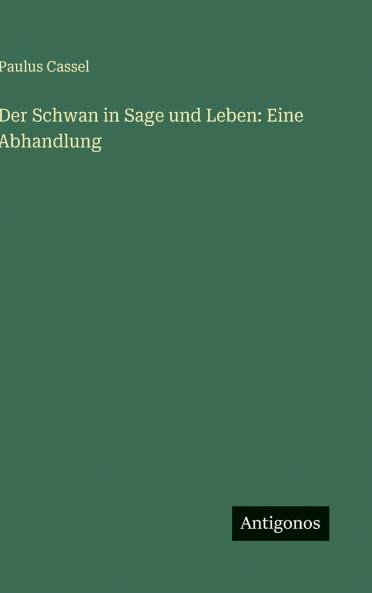 Der Schwan in Sage und Leben
