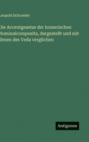 Die Accentgesetze der homerischen Nominalcomposita dargestellt und mit denen des Veda verglichen