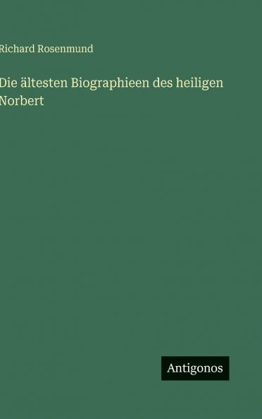 Die ältesten Biographieen des heiligen Norbert