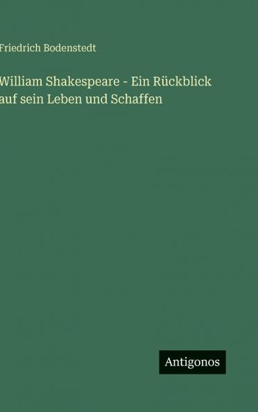 William Shakespeare - Ein Rückblick auf sein Leben und Schaffen