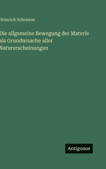 Die allgemeine Bewegung der Materie als Grundursache aller Naturerscheinungen