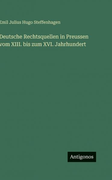 Deutsche Rechtsquellen in Preussen vom XIII. bis zum XVI. Jahrhundert