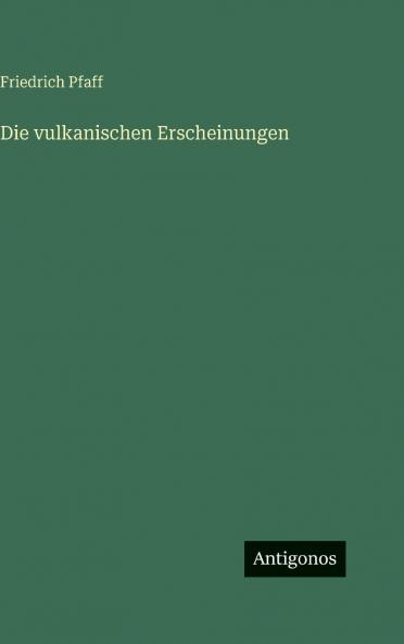 Die vulkanischen Erscheinungen