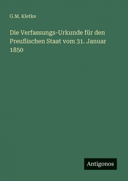 Die Verfassungs-Urkunde für den Preußischen Staat vom 31. Januar 1850