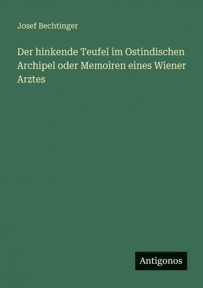 Der hinkende Teufel im Ostindischen Archipel oder Memoiren eines Wiener Arztes