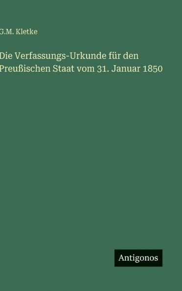 Die Verfassungs-Urkunde für den Preußischen Staat vom 31. Januar 1850