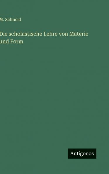 Die scholastische Lehre von Materie und Form