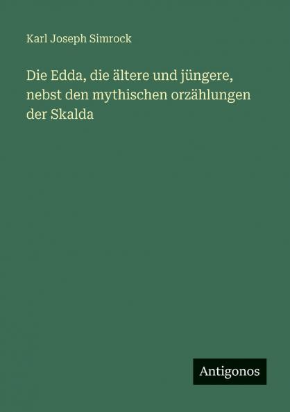 Die Edda die ältere und jüngere nebst den mythischen orzählungen der Skalda