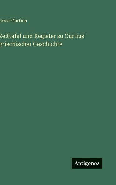 Zeittafel und Register zu Curtius' griechischer Geschichte