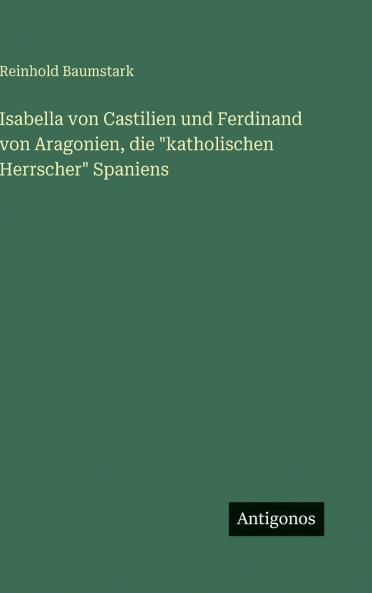 Isabella von Castilien und Ferdinand von Aragonien die katholischen Herrscher Spaniens