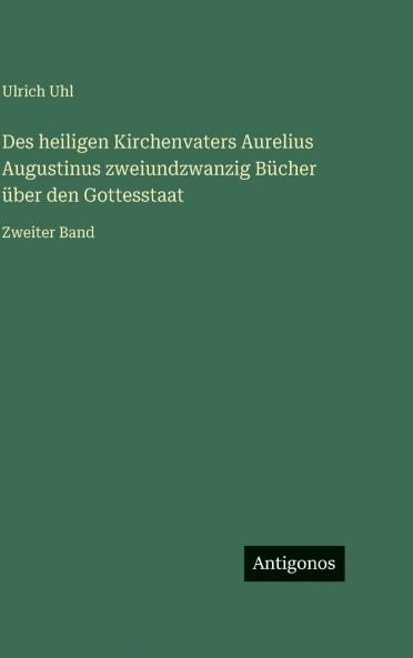 Des heiligen Kirchenvaters Aurelius Augustinus zweiundzwanzig Bücher über den Gottesstaat