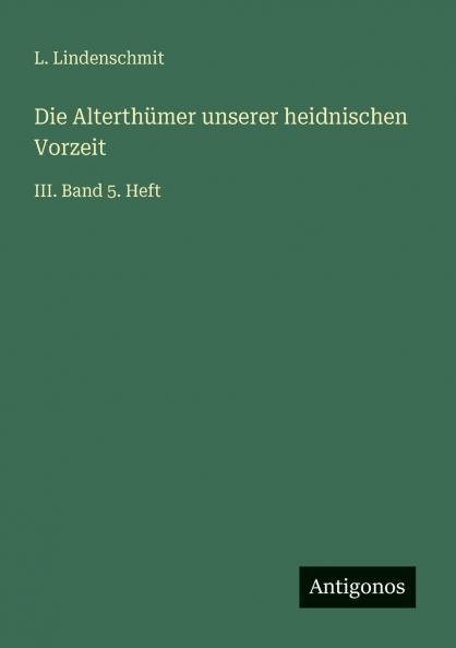 Die Alterthümer unserer heidnischen Vorzeit