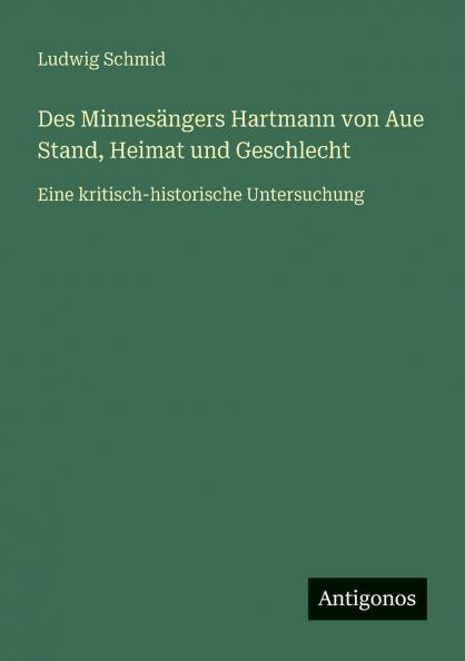Des Minnesängers Hartmann von Aue Stand Heimat und Geschlecht