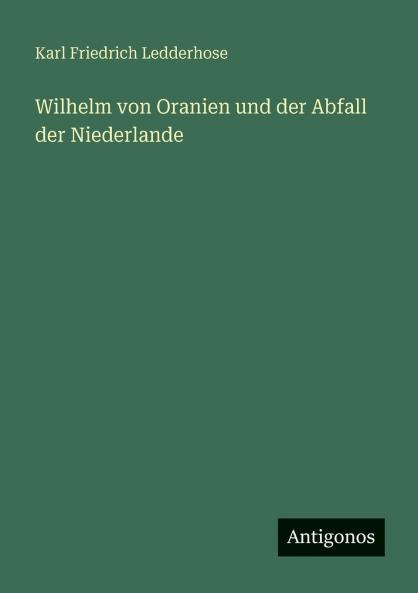 Wilhelm von Oranien und der Abfall der Niederlande