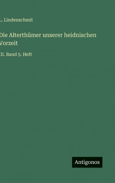 Die Alterthümer unserer heidnischen Vorzeit