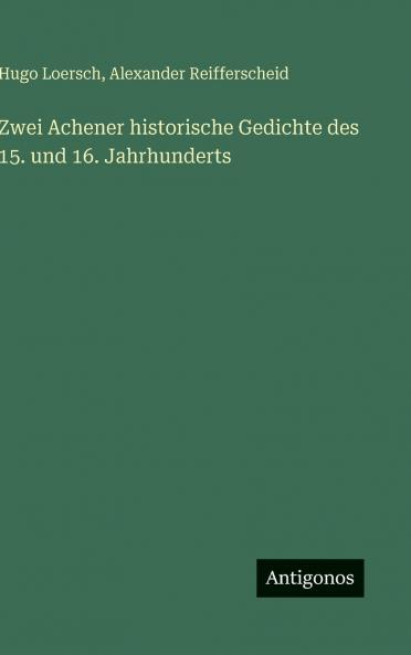 Zwei Achener historische Gedichte des 15. und 16. Jahrhunderts