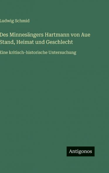 Des Minnesängers Hartmann von Aue Stand Heimat und Geschlecht