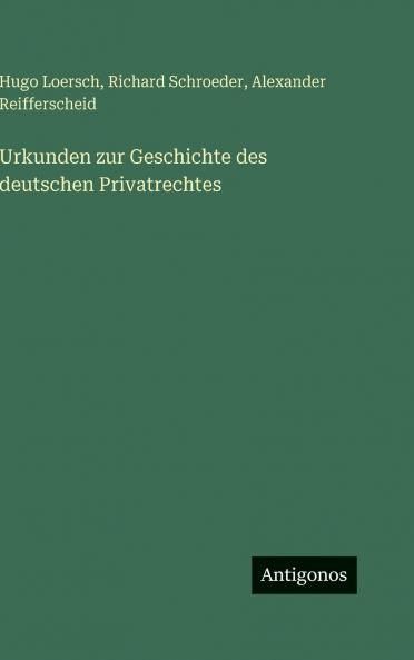 Urkunden zur Geschichte des deutschen Privatrechtes